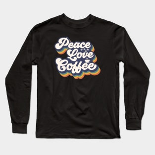 Peace Love Coffee Long Sleeve T-Shirt